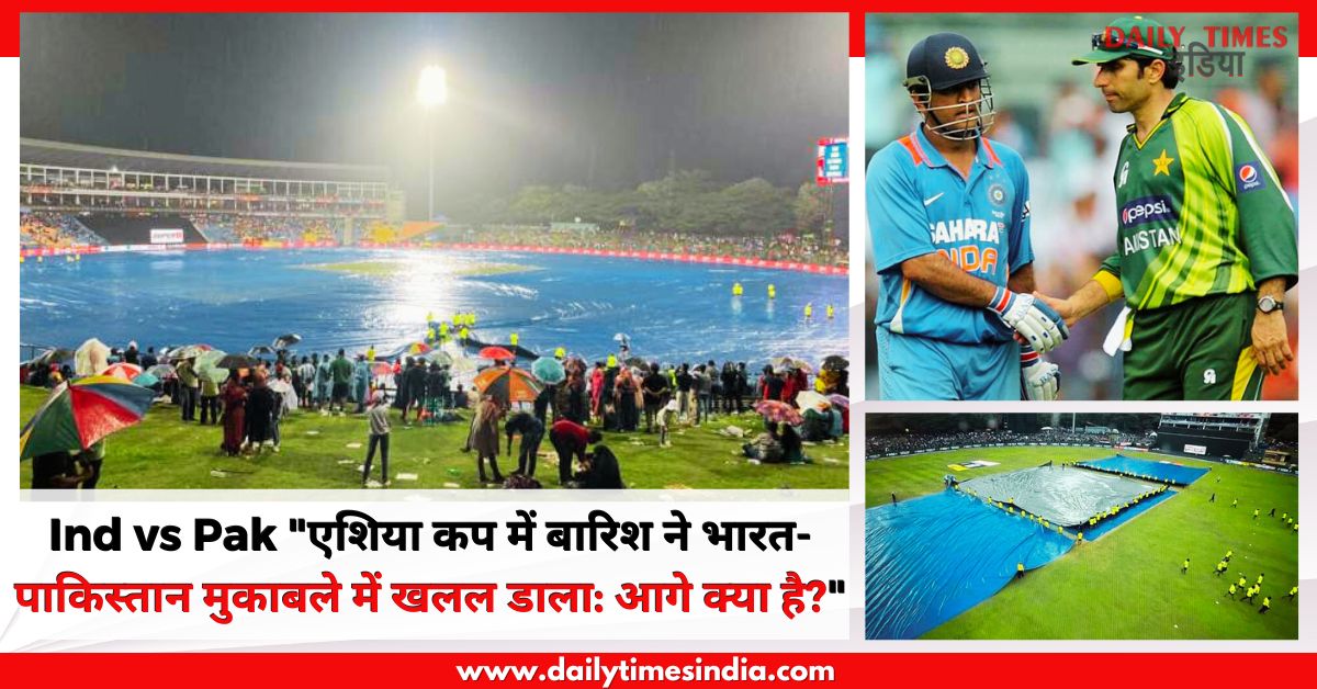 Ind vs Pak, “Rain disrupts India-Pakistan clash in Asia Cup: What’s next?”